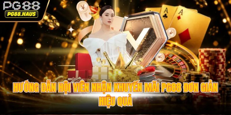 Hướng dẫn hội viên nhận khuyến mãi PG88 đơn giản hiệu quả