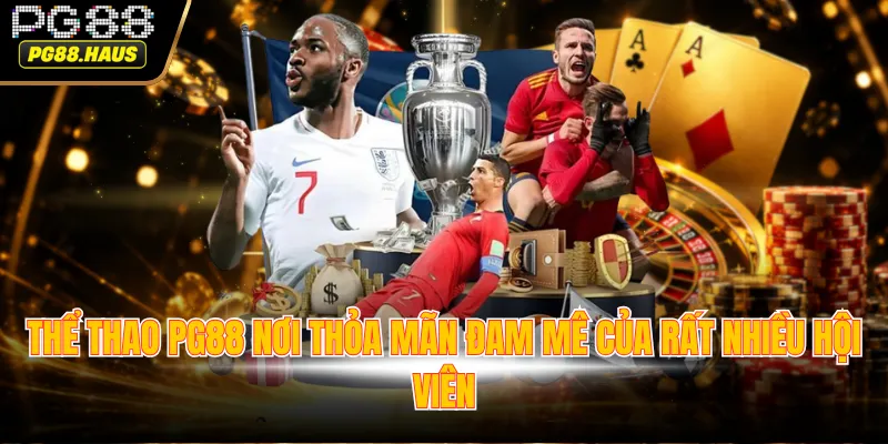 Thể thao PG88 nơi thỏa mãn đam mê của rất nhiều hội viên